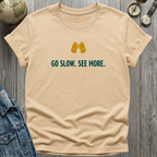 Go Slow. See More. T-Shirt
