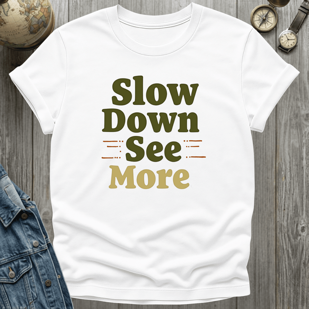 Slow Down See More T-Shirt