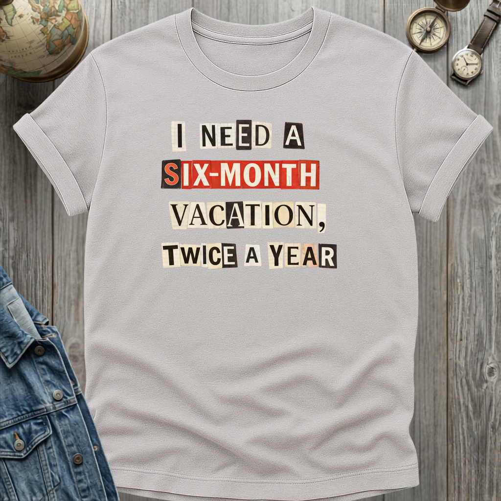 Six Month Vacation T-Shirt