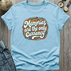 Memories are the Currency T-Shirt