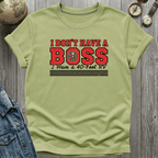 I Dont Have a Boss T-Shirt