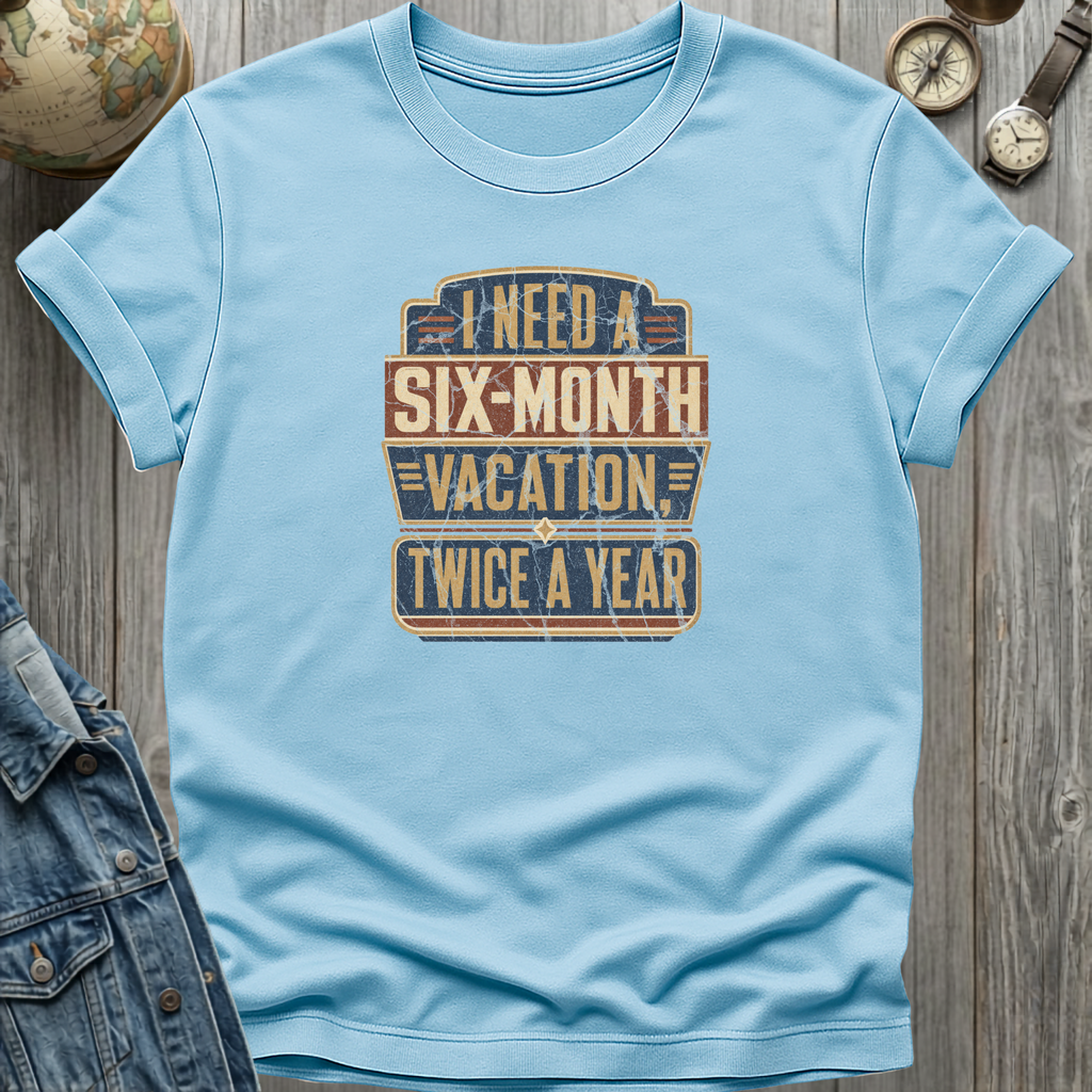 Six Month Vacation T-Shirt
