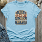Six Month Vacation T-Shirt