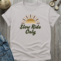 Slow Ride Only T-Shirt