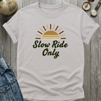 Slow Ride Only T-Shirt