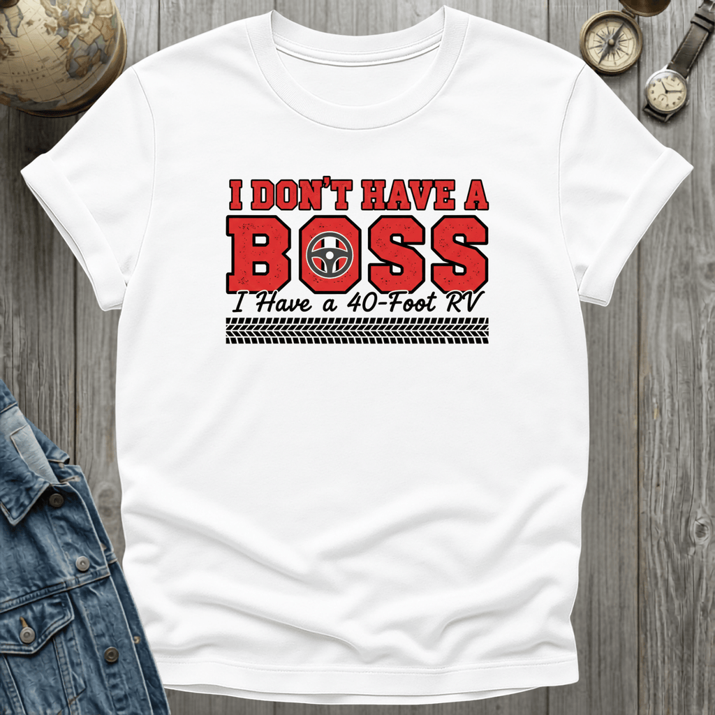 I Dont Have a Boss T-Shirt