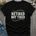 Retired Tired T-Shirt