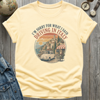 Sorry For What I Said T-Shirt