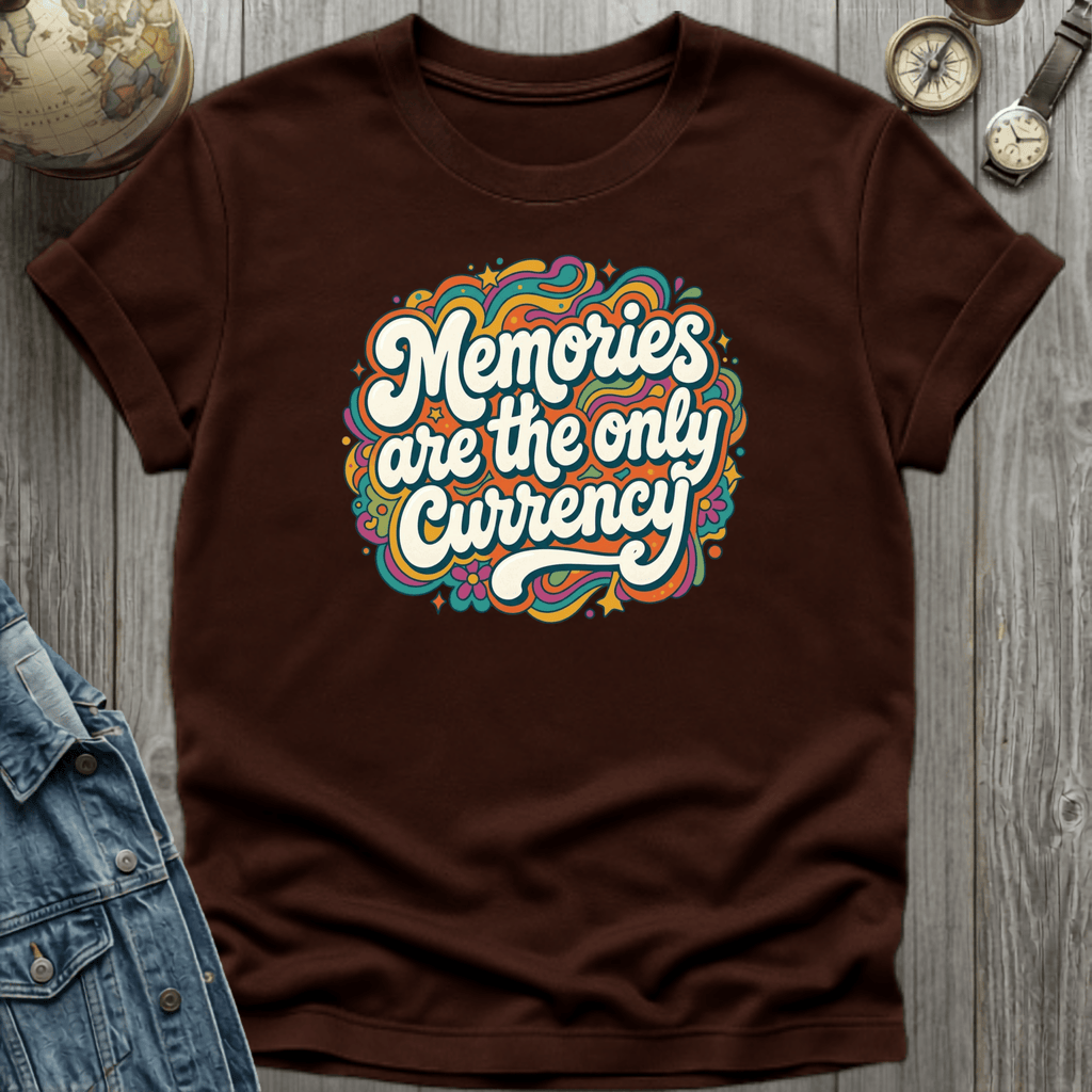 Memories are the Currency T-Shirt