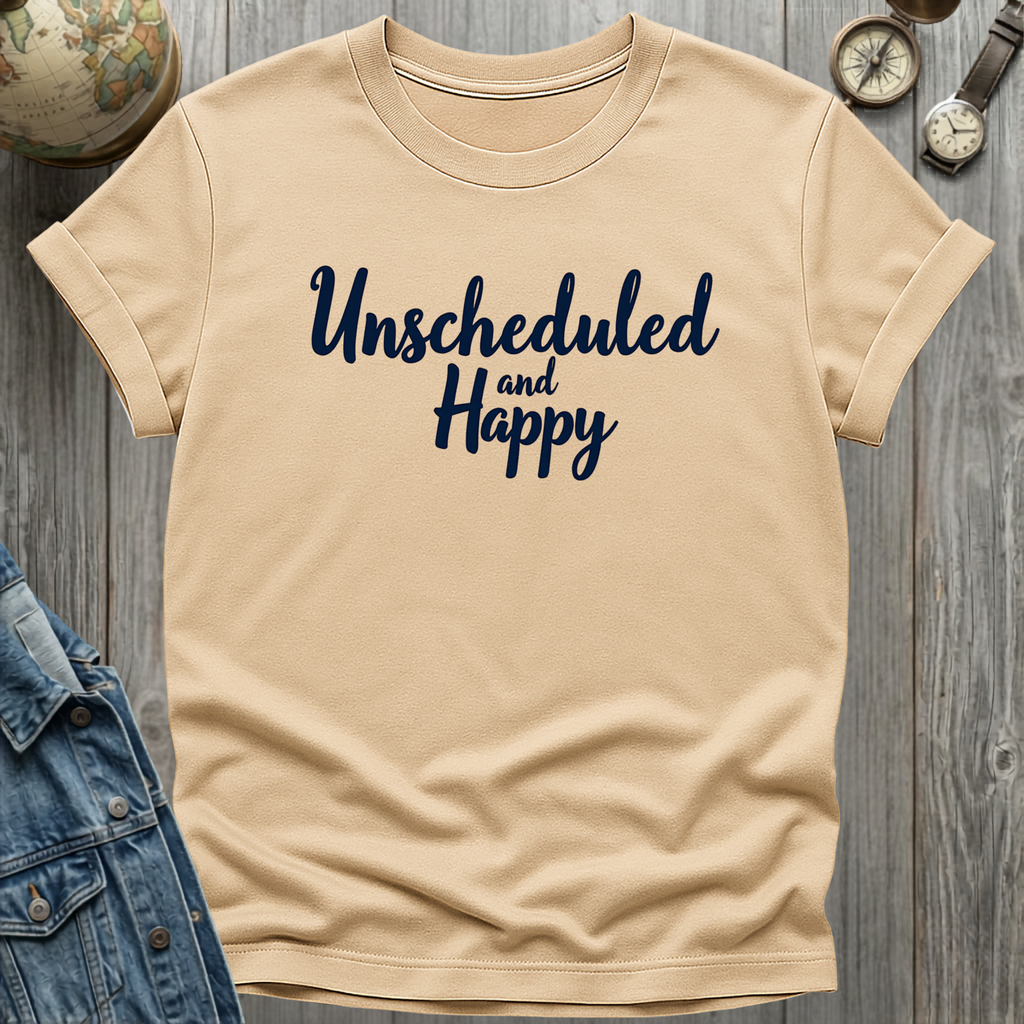 Unscheduled and Happy T-Shirt