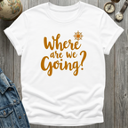 Where Are We Going T-Shirt