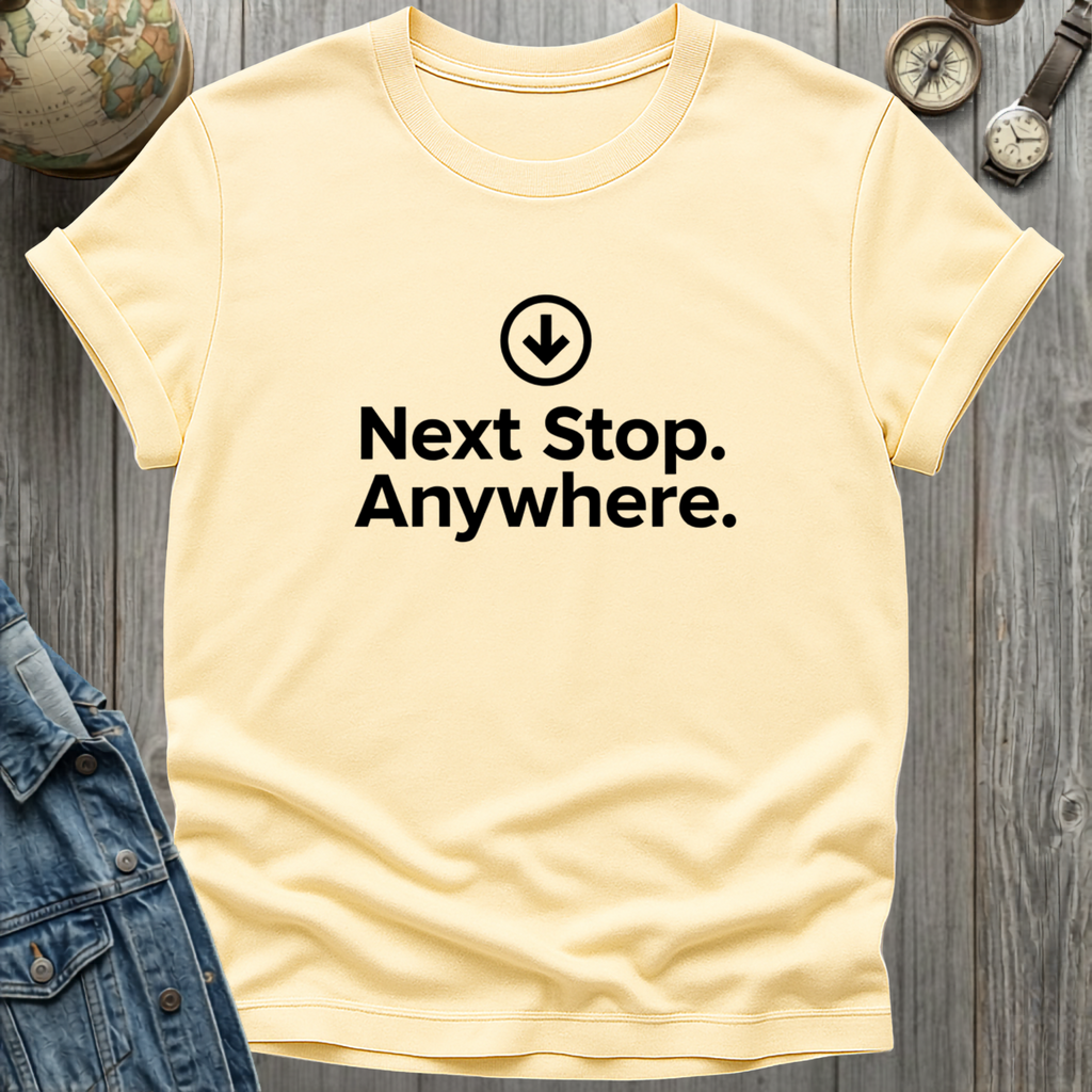 Next Stop Anywhere T-Shirt