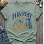Makes Me Late T-Shirt