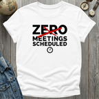 Zero Meetings Scheduled T-Shirt