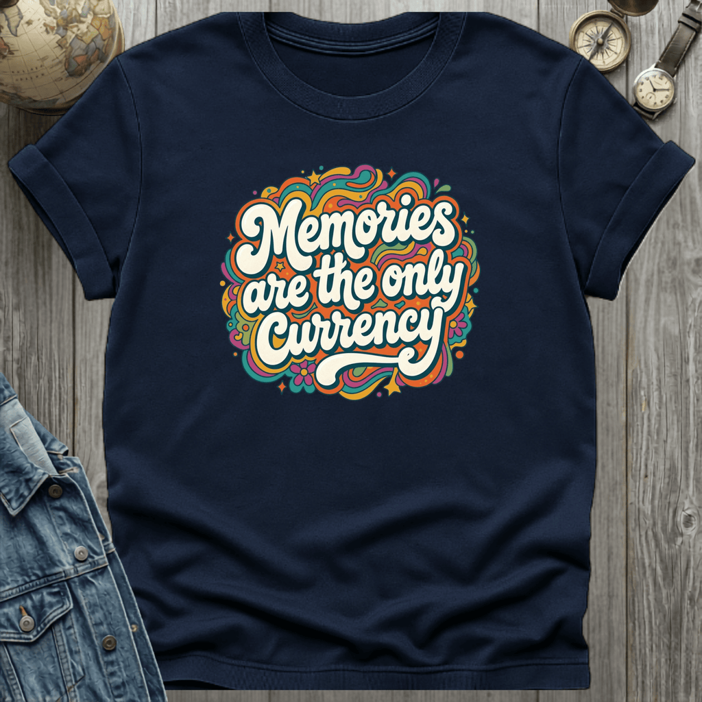Memories are the Currency T-Shirt