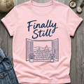 Finally Still T-Shirt