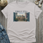Finally Still T-Shirt