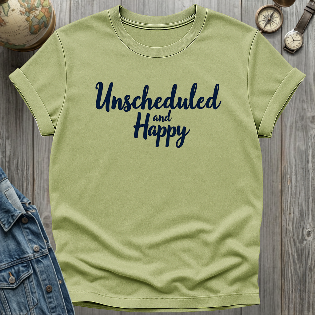 Unscheduled and Happy T-Shirt