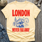 London Never Far T=Shirt