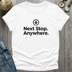 Next Stop Anywhere T-Shirt