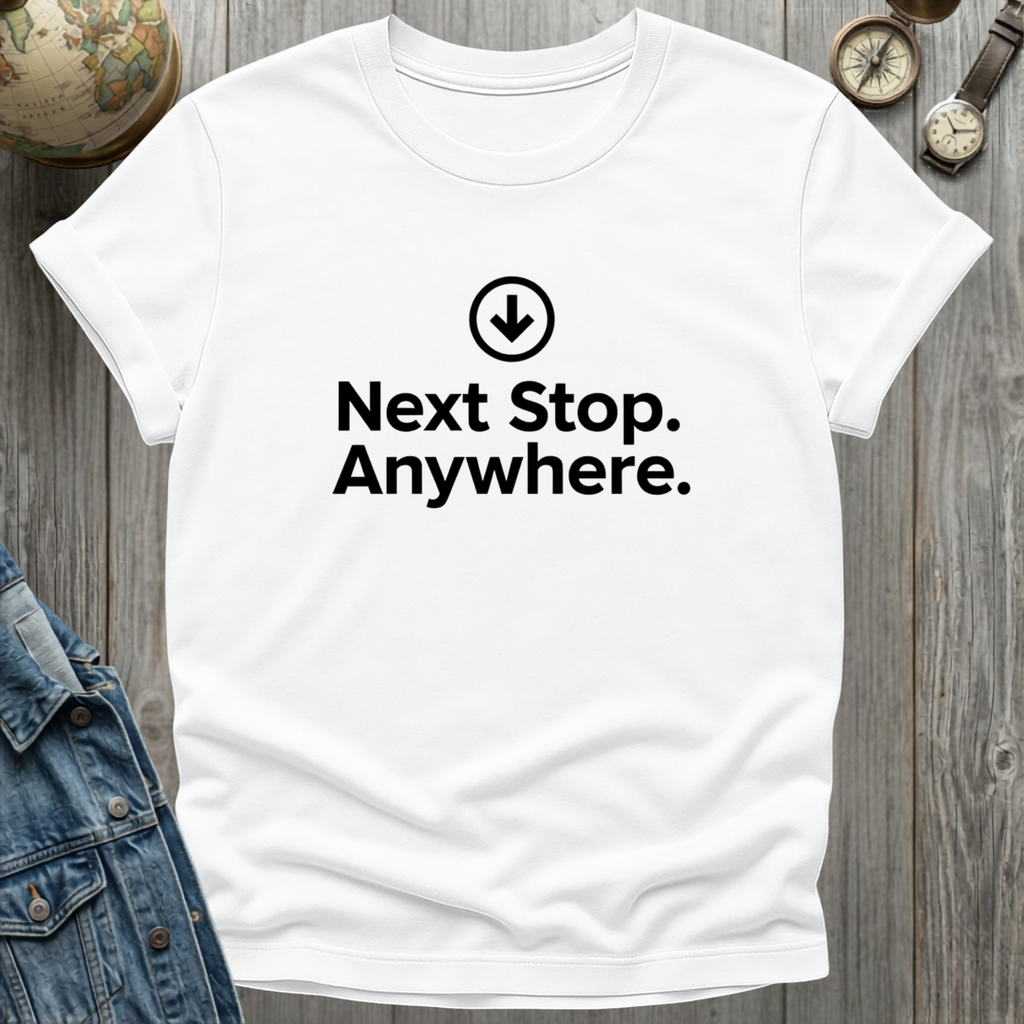 Next Stop Anywhere T-Shirt