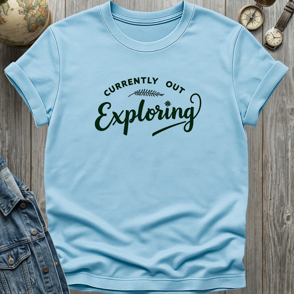 Currently Out Exploring T-Shirt