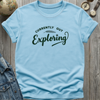 Currently Out Exploring T-Shirt