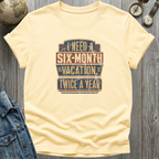Six Month Vacation T-Shirt