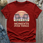 Moments Over Things T-Shirt